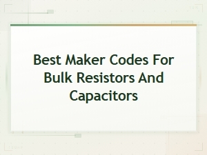 Best Maker Codes for Bulk Resistors and Capacitors