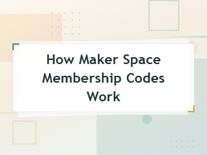 How Maker Space Membership Codes Work: a Complete Guide