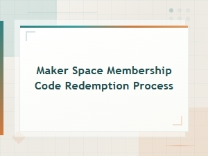 Maker Space Membership Code Redemption Process Guide